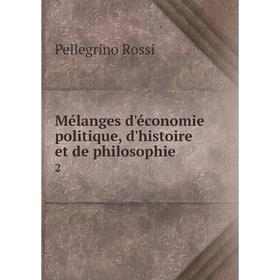 

Книга Mélanges d'économie politique, d'histoire et de philosophie2