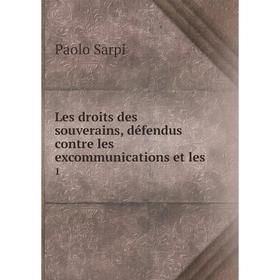 

Книга Les droits des souverains, défendus contre les excommunications et les1