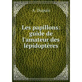 

Книга Les papillons: guide de l'amateur des lépidoptères