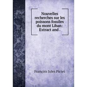 

Книга Nouvelles recherches sur les poissons fossiles du mont Liban: Extract and