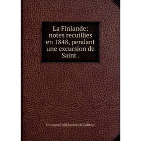 

Книга La Finlande: notes recuillies en 1848, pendant une excursion de Saint.
