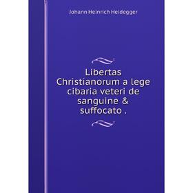 

Книга Libertas Christianorum a lege cibaria veteri de sanguine & suffocato