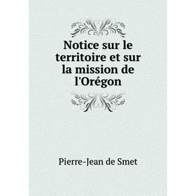 

Книга Notice sur le territoire et sur la mission de l'Orégon