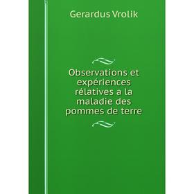 

Книга Observations et expériences rélatives a la maladie des pommes de terre