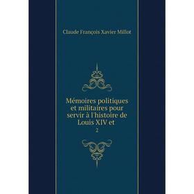 

Книга Mémoires politiques et militaires pour servir à l'histoire de Louis XIV et2