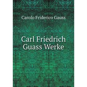 

Книга Carl Friedrich Guass Werke