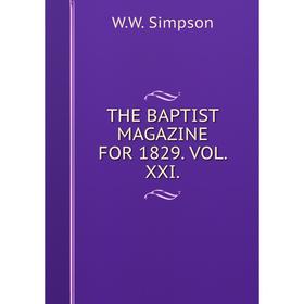 

Книга The Baptist Magazine for 1829. Vol. XXI