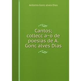 

Книга Cantos; collecção de poesias de A. Gonçalves Dias