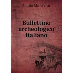 

Книга Bullettino archeologico italiano