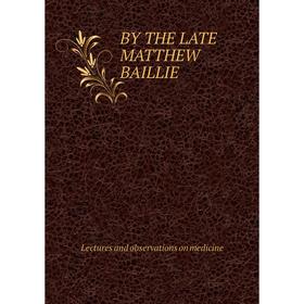 

Книга By the late Matthew Baillie