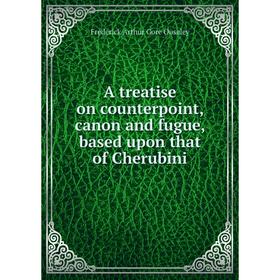 

Книга A treatise on counterpoint, canon and fugue, based upon that of Cherubini