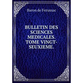 

Книга Bulletin des sciences medicales. Tome vingt-seuxieme.