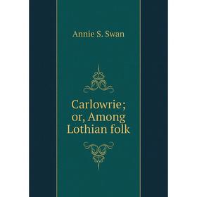 

Книга Carlowrie; or, Among Lothian folk