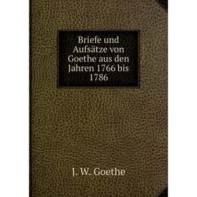 

Книга Briefe und Aufsätze von Goethe aus den Jahren 1766 bis 1786