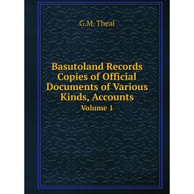 

Книга Basutoland Records Copies of Official Documents of Various Kinds, Accounts Volume 1