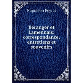 

Книга Béranger et Lamennais: correspondance, entretiens et souvenirs