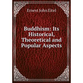 

Книга Buddhism: Its Historical, Theoretical and Popular Aspects
