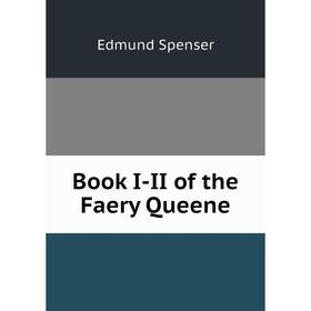 

Книга Book I-II of the Faery Queene