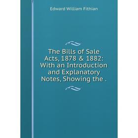 

Книга The Bills of Sale Acts, 1878 & 1882: With an Introduction and Explanatory Notes