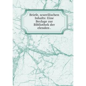 

Книга Briefe, scurrilischen Inhalts: Eine Beylage zur Bibliothek der elenden