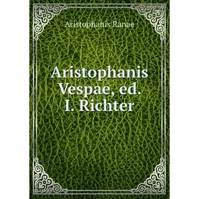 

Книга Aristophanis Vespae, ed. I. Richter