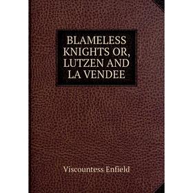 

Книга Blameless knights or, lutzen and la vendee