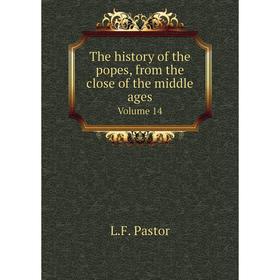 

Книга The history of the popes, from the close of the middle ages Volume 14