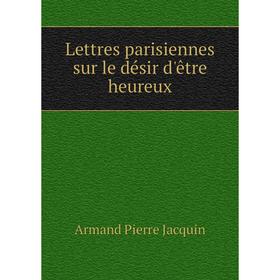 

Книга Lettres parisiennes sur le désir d'être heureux