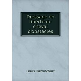 

Книга Dressage en liberté du cheval d'obstacles