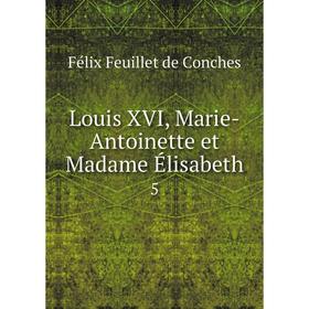 

Книга Louis XVI, Marie-Antoinette et Madame Élisabeth5