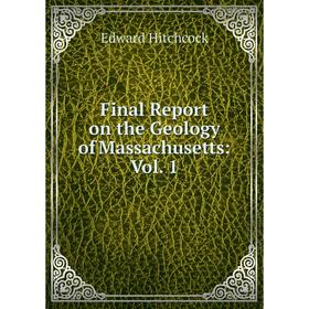 

Книга Final Report on the Geology of Massachusetts: Vol. 1