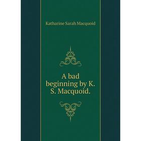 

Книга A bad beginning by K.S. Macquoid