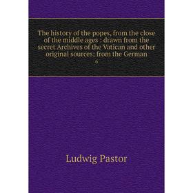 

Книга The history of the popes, from the close of the middle ages: drawn from the secret Archives of the Vatican and other original sources