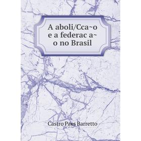 

Книга A aboli/Ccão e a federação no Brasil