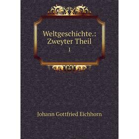 

Книга Weltgeschichte: Zweyter Theil 1