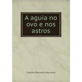 

Книга A aguia no ovo e nos astros