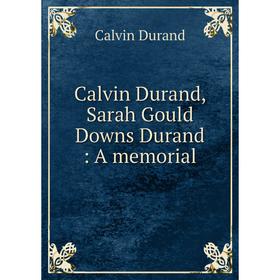 

Книга Calvin Durand, Sarah Gould Downs Durand: A memorial