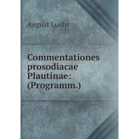 

Книга Commentationes prosodiacae Plautinae: (Programm.)