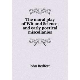 

Книга The moral play of Wit and Science and early poetical miscellanies