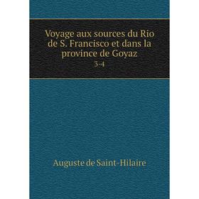 

Книга Voyage aux sources du Rio de S. Francisco et dans la province de Goyaz 3-4