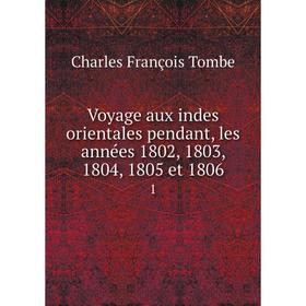 

Книга Voyage aux indes orientales pendant, les années 1802, 1803, 1804, 1805 et 1806 1