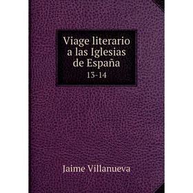 

Книга Viage literario a las Iglesias de España 13-14