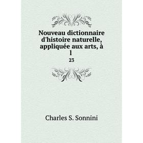 

Книга Nouveau dictionnaire d'histoire naturelle, appliquée aux arts, à l23