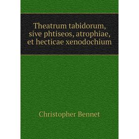 

Книга Theatrum tabidorum, sive phtiseos, atrophiae, et hecticae xenodochium