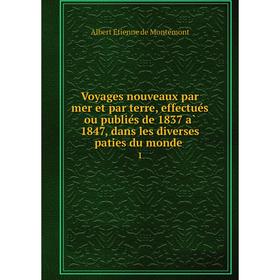 

Книга Voyages nouveaux par mer et par terre, effectués ou publiés de 1837 à 1847, dans les diverses paties du monde 1