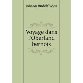 

Книга Voyage dans l'Oberland bernois
