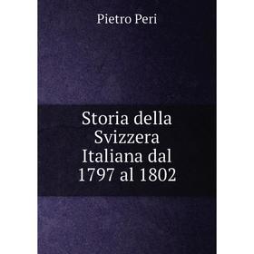 

Книга Storia della Svizzera Italiana dal 1797 al 1802