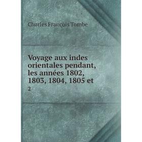 

Книга Voyage aux indes orientales pendant, les années 1802, 1803, 1804, 1805 et 2