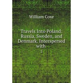 

Книга Travels Into Poland: Russia, Sweden and Denmark. Interspersed with 2