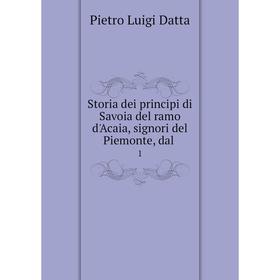 

Книга Storia dei principi di Savoia del ramo d'Acaia, signori del Piemonte, dal 1
